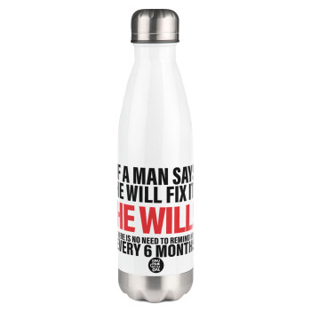 If a man says he will fix it He will There is no need to remind him every 6 months, Metal mug thermos White (Stainless steel), double wall, 500ml