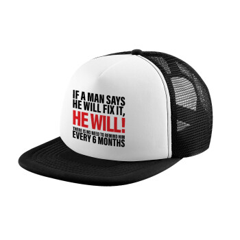 If a man says he will fix it He will There is no need to remind him every 6 months, Καπέλο Ενηλίκων Soft Trucker με Δίχτυ Black/White (POLYESTER, ΕΝΗΛΙΚΩΝ, UNISEX, ONE SIZE)