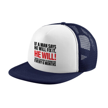 If a man says he will fix it He will There is no need to remind him every 6 months, Καπέλο Ενηλίκων Soft Trucker με Δίχτυ Dark Blue/White (POLYESTER, ΕΝΗΛΙΚΩΝ, UNISEX, ONE SIZE)