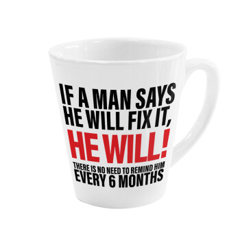 If a man says he will fix it He will There is no need to remind him every 6 months, Κούπα κωνική Latte Λευκή, κεραμική, 300ml