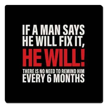 If a man says he will fix it He will There is no need to remind him every 6 months, Τετράγωνο μαγνητάκι ξύλινο 6x6cm