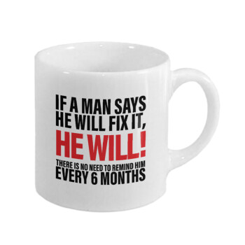If a man says he will fix it He will There is no need to remind him every 6 months, Κουπάκι κεραμικό, για espresso 150ml