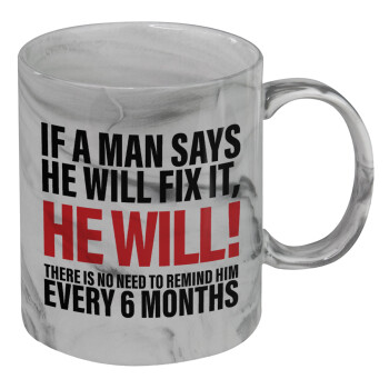 If a man says he will fix it He will There is no need to remind him every 6 months, Mug ceramic marble style, 330ml