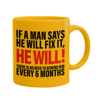 If a man says he will fix it He will There is no need to remind him every 6 months, Ceramic coffee mug yellow, 330ml