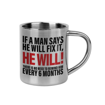 If a man says he will fix it He will There is no need to remind him every 6 months, Mug Stainless steel double wall 300ml