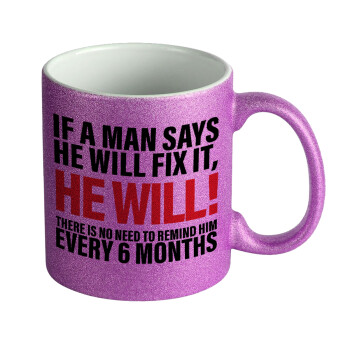 If a man says he will fix it He will There is no need to remind him every 6 months, Κούπα Μωβ Glitter που γυαλίζει, κεραμική, 330ml