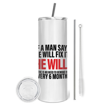 If a man says he will fix it He will There is no need to remind him every 6 months, Eco friendly stainless steel tumbler 600ml, with metal straw & cleaning brush