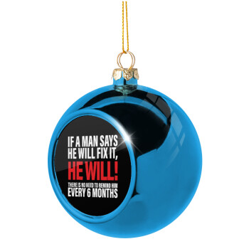 If a man says he will fix it He will There is no need to remind him every 6 months, Blue Christmas tree ball ornament 8cm