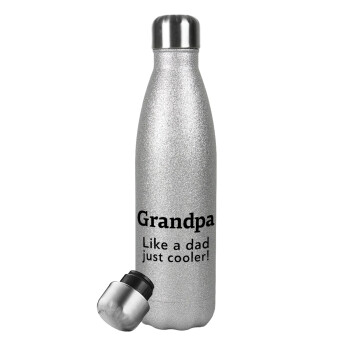 Grandpa, like a dad, just cooler, Μεταλλικό παγούρι θερμός Glitter Aσημένιο (Stainless steel), διπλού τοιχώματος, 500ml