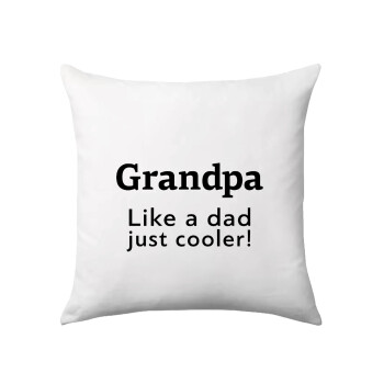 Grandpa, like a dad, just cooler, Sofa cushion 40x40cm includes filling