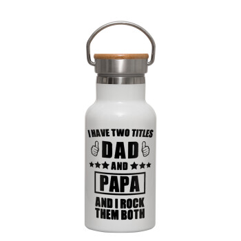 I have two title, DAD & PAPA, Μεταλλικό παγούρι θερμός (Stainless steel) Λευκό με ξύλινο καπακι (bamboo), διπλού τοιχώματος, 350ml