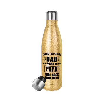 I have two title, DAD & PAPA, Glitter gold stainless steel thermos bottle, double-walled, 500ml