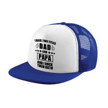 I have two title, DAD & PAPA, Child's Soft Trucker Hat with Blue/White Mesh (POLYESTER, CHILD, ONE SIZE)