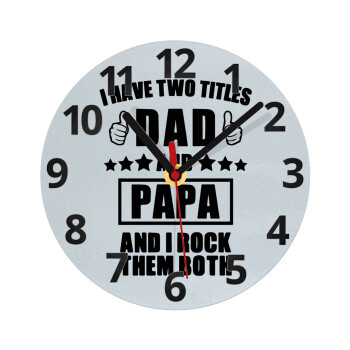 I have two title, DAD & PAPA, Ρολόι τοίχου γυάλινο (20cm)