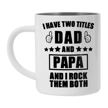 I have two title, DAD & PAPA, Κούπα Ανοξείδωτη διπλού τοιχώματος 450ml