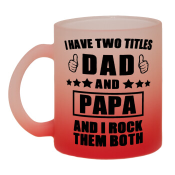 I have two title, DAD & PAPA, Κούπα γυάλινη δίχρωμη με βάση το κόκκινο ματ, 330ml