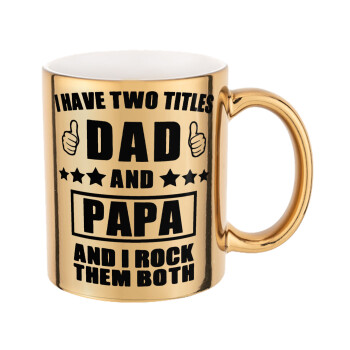 I have two title, DAD & PAPA, Mug ceramic, gold mirror, 330ml