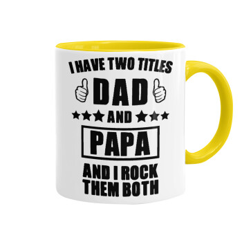 I have two title, DAD & PAPA, Κούπα χρωματιστή κίτρινη, κεραμική, 330ml