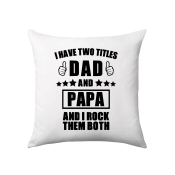 I have two title, DAD & PAPA, Sofa cushion 40x40cm includes filling