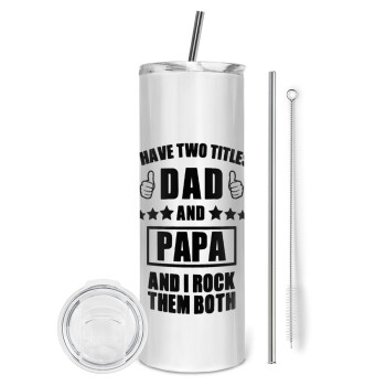 I have two title, DAD & PAPA, Tumbler ποτήρι θερμό από ανοξείδωτο ατσάλι 600ml, με μεταλλικό καλαμάκι & βούρτσα καθαρισμού