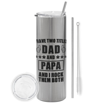 I have two title, DAD & PAPA, Tumbler ποτήρι θερμό Ασημένιο από ανοξείδωτο ατσάλι 600ml, με μεταλλικό καλαμάκι & βούρτσα καθαρισμού