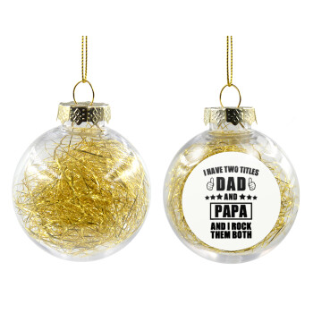 I have two title, DAD & PAPA, Transparent Christmas tree ball ornament with gold filling 8cm