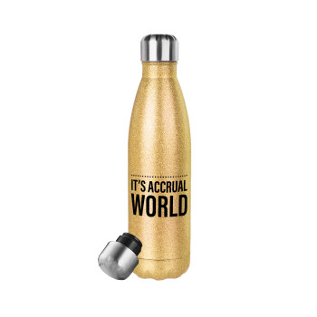 It's an accrual world, Glitter gold stainless steel thermos bottle, double-walled, 500ml