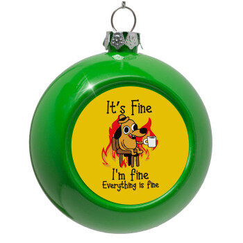 It's Fine I'm Fine Everything Is Fine, Green Christmas tree ornament bauble 8cm