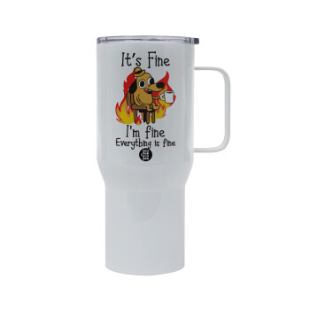 It's Fine I'm Fine Everything Is Fine, Mega Stainless steel Tumbler with lid, double wall 750L