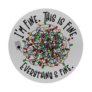 It's Fine I'm Fine Everything Is Fine, Mousepad Round 20cm