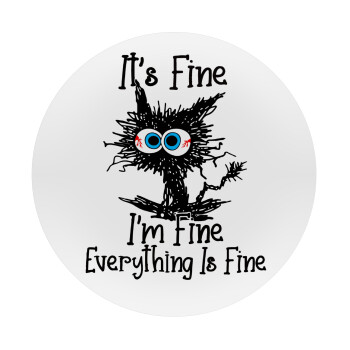 Cat, It's Fine I'm Fine Everything Is Fine, Mousepad Στρογγυλό 20cm