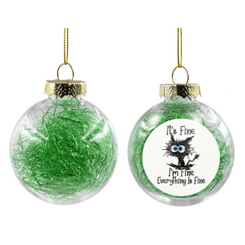 Cat, It's Fine I'm Fine Everything Is Fine, Transparent Christmas tree ball ornament with green filling 8cm