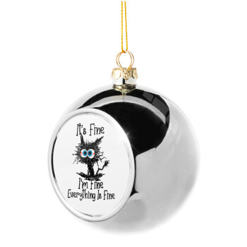 Cat, It's Fine I'm Fine Everything Is Fine, Silver 8cm Christmas tree ball ornament