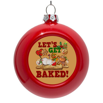 Let's get baked, Red Christmas tree ornament bauble 8cm