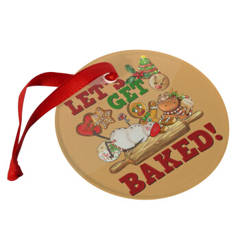 Let's get baked, Christmas ornament glass 9cm