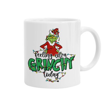 Grinch Feeling Extra Grinchy Today, Ceramic coffee mug, 330ml (1pcs)