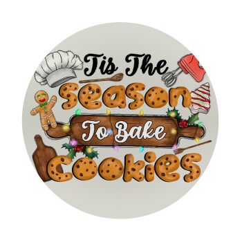 Tis The Season To Bake Cookies, Mousepad Round 20cm