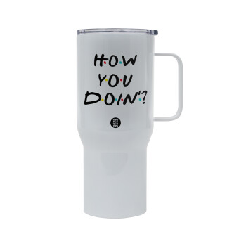 Friends How You Doin'?, Mega Stainless steel Tumbler with lid, double wall 750L