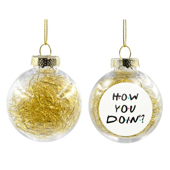 Friends How You Doin'?, Transparent Christmas tree ball ornament with gold filling 8cm