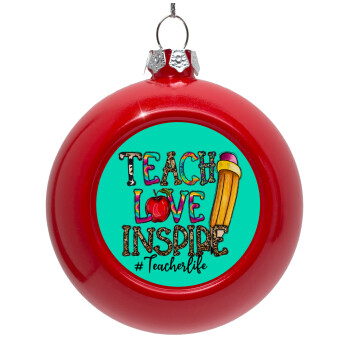 Teach, Love, Inspire, Red Christmas tree ornament bauble 8cm