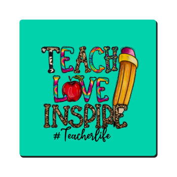Teach, Love, Inspire, Τετράγωνο μαγνητάκι ξύλινο 6x6cm