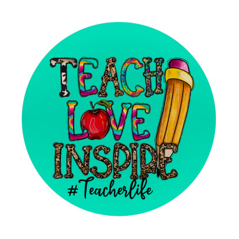 Teach, Love, Inspire, Mousepad Στρογγυλό 20cm