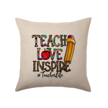 Teach, Love, Inspire, Μαξιλάρι καναπέ ΛΙΝΟ 40x40cm περιέχεται το  γέμισμα