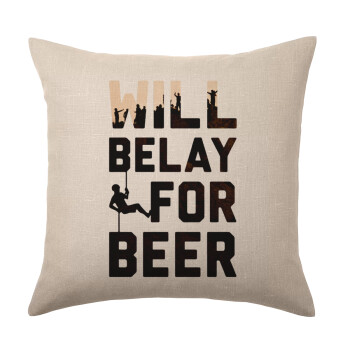 Will Belay For Beer, Μαξιλάρι καναπέ ΛΙΝΟ 40x40cm περιέχεται το  γέμισμα