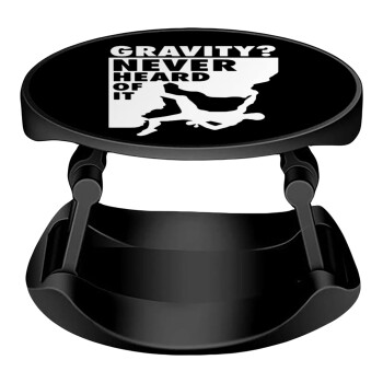 Gravity? Never heard of that!, Phone Holders Stand  Stand Βάση Στήριξης Κινητού στο Χέρι