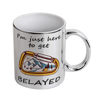 I'm just here to get Belayed, Mug ceramic, silver mirror, 330ml