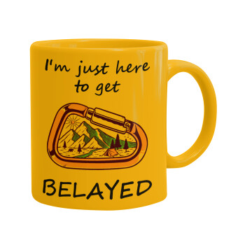 I'm just here to get Belayed, Ceramic coffee mug yellow, 330ml