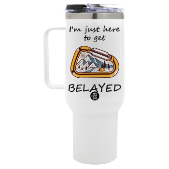 I'm just here to get Belayed, Mega Tumbler με καπάκι, διπλού τοιχώματος (θερμό) 1,2L