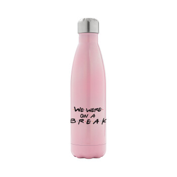Friends we were on a break, Metal mug thermos Pink Iridiscent (Stainless steel), double wall, 500ml