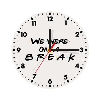 Friends we were on a break, Wooden wall clock (20cm)